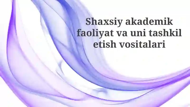 Shaxsiyakademik faoliyat va uni tashkilotish vositalari