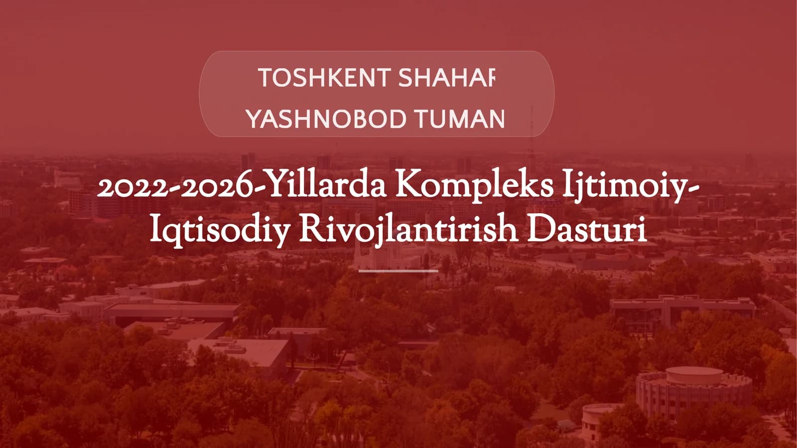 TOSHKENT SHAHAR YASHNOBOD TUMANI2022-2026-Yillarda Kompleks Ijtimoiy-Iqtisodiy Rivojlantirish Dastur