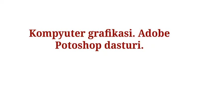 Kompyuter grafikasi. Adobe Potoshop dasturi