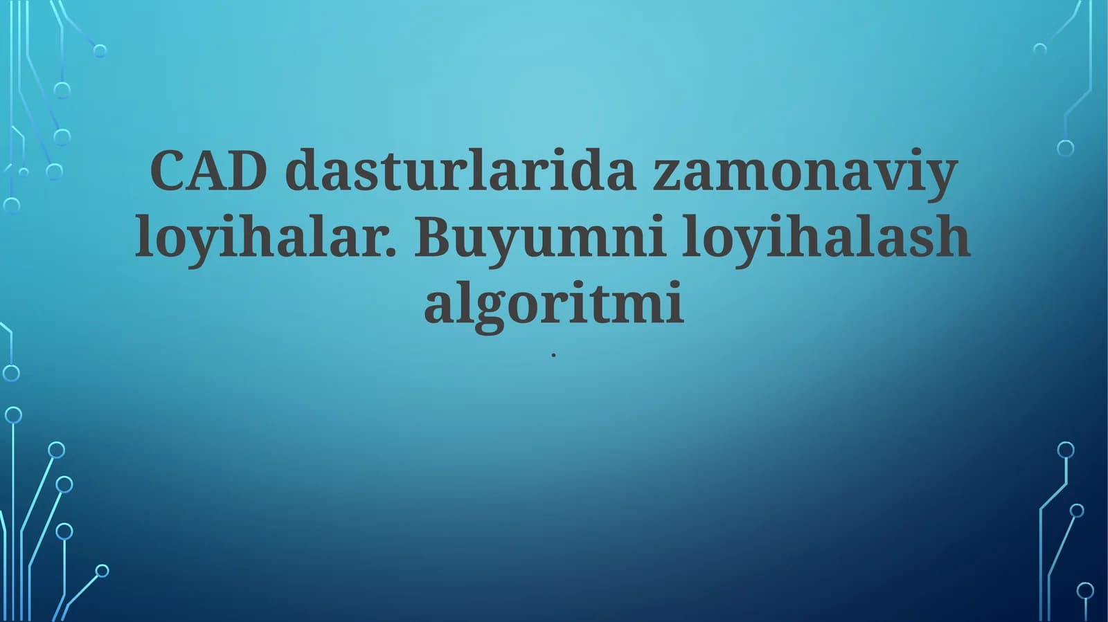 CAD dasturlarida zamonaviy loyihalar. Buyumni loyihalash algoritmi