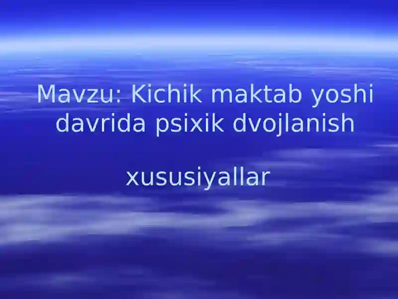 Kichik maktab yoshi davrida psixik dvojlanish xususiyallar