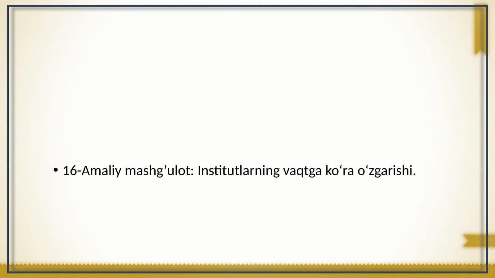 Amaliy mashg’ulot: Institutlarning vaqtga ko‘ra o‘zgarishi