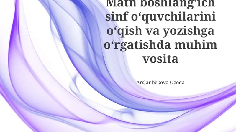 Matn boshlangʻich sinf oʻquvchilarini oʻqish va yozishga oʻrgatishda muhim vosita