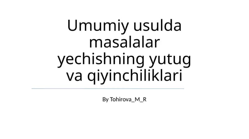 Umumiy usulda masalalar yechishning yutug va qiyinchiliklari