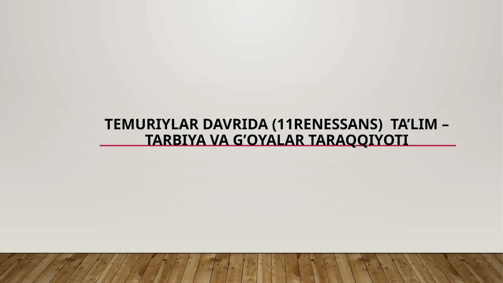 Temuriylar davrida (11Renessans)  ta’lim – tarbiya va g’oyalar taraqqiyoti