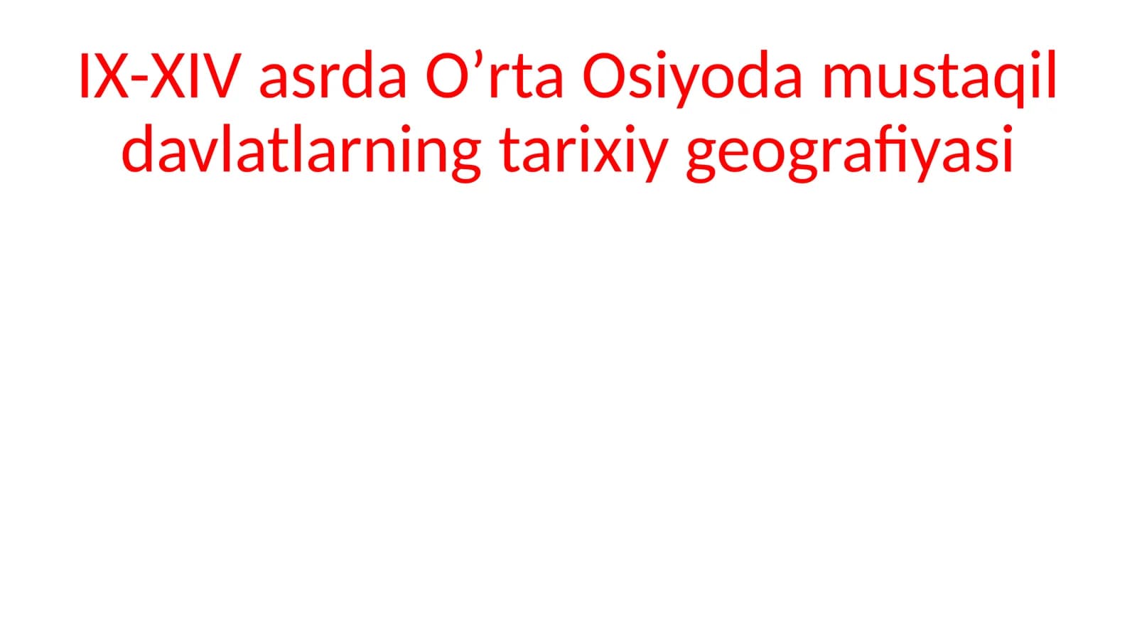 IX-XIVasrda Oʼrta Osiyoda mustaqil davlatlarning tarixiy geografiyasi