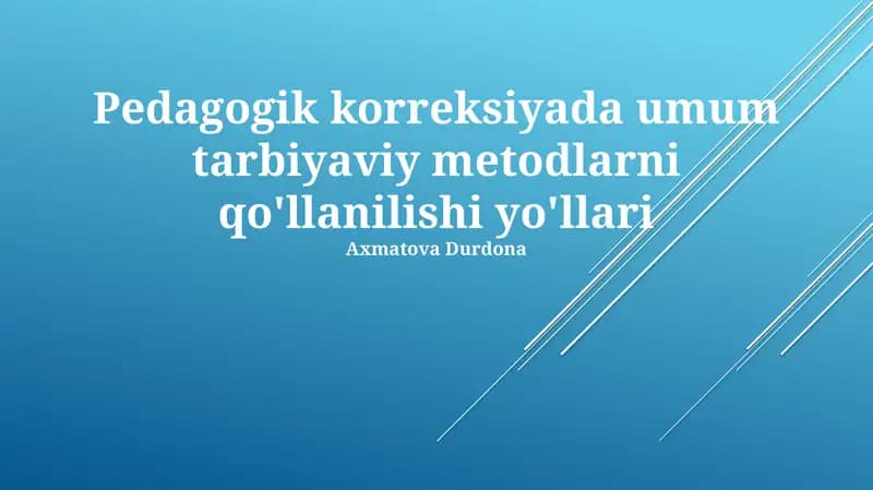 Pedagogik korreksiyada umum tarbiyaviy metodlarni qo'llanilishi yo'llari