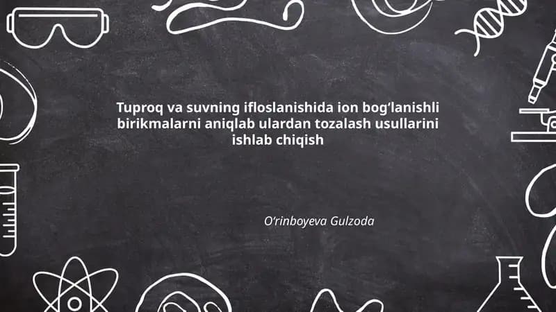 Tuproq va suvning ifloslanishida ion bogʻlanishli birikmalarni aniqlab ulardan tozalash usullarini ishlab chiqish