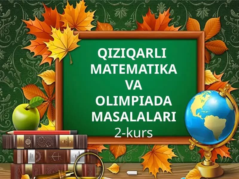 QIZIQARLI MATEMATIKA VA OLIMPIADA MASALALARI