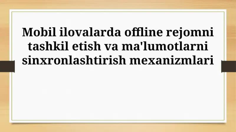 Mobil ilovalarda offline rejomni tashkil etish va ma'lumotlarni sinxronlashtirish mexanizmlari