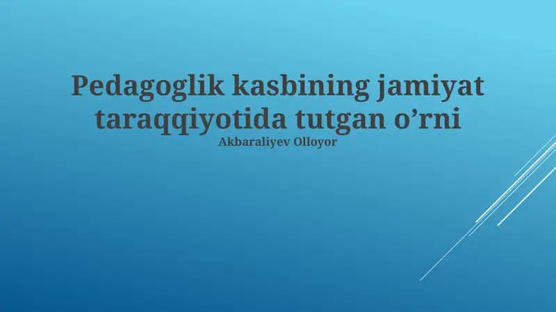 Pedagoglik kasbining jamiyat taraqqiyotida tutgan o’rni