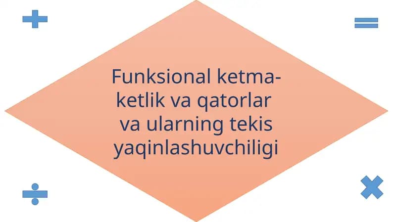 Funksional ketma-ketlik va qatorlar  va ularning tekis yaqinlashuvchiligi