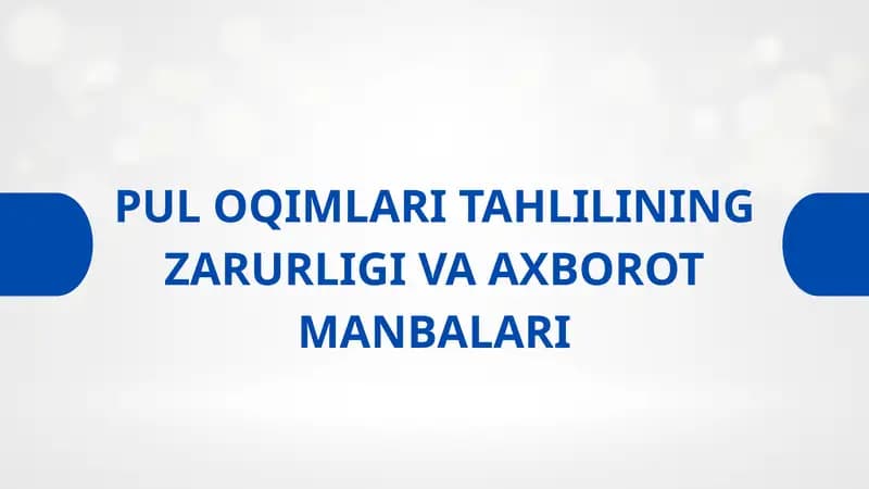 PUL OQIMLARI TAHLILINING ZARURLIGI VA AXBOROT MANBALARi