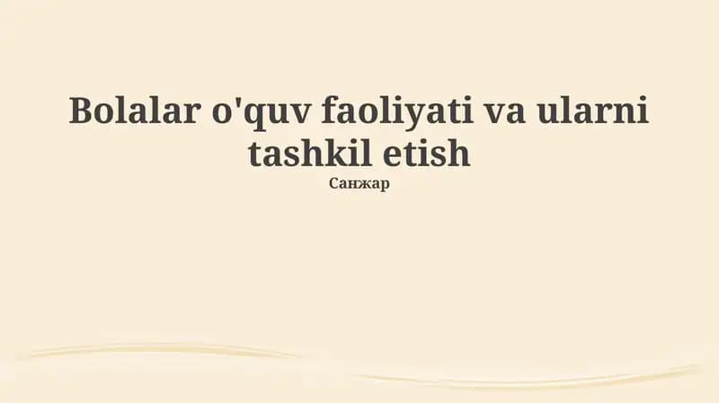 Bolalar o'quv faoliyati va ularni tashkil etish
