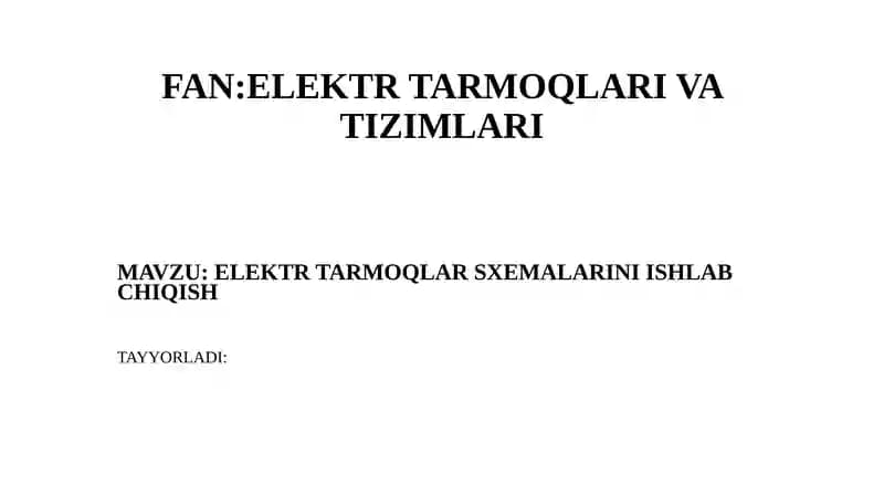 ELEKTR TARMOQLAR SXEMALARINI ISHLAB CHIQISH
