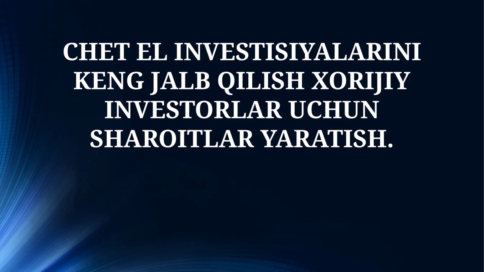 CHET EL INVESTISIYALARINI KENG JALB QILISH XORIJIY INVESTORLAR UCHUN SHAROITLAR YARATISH