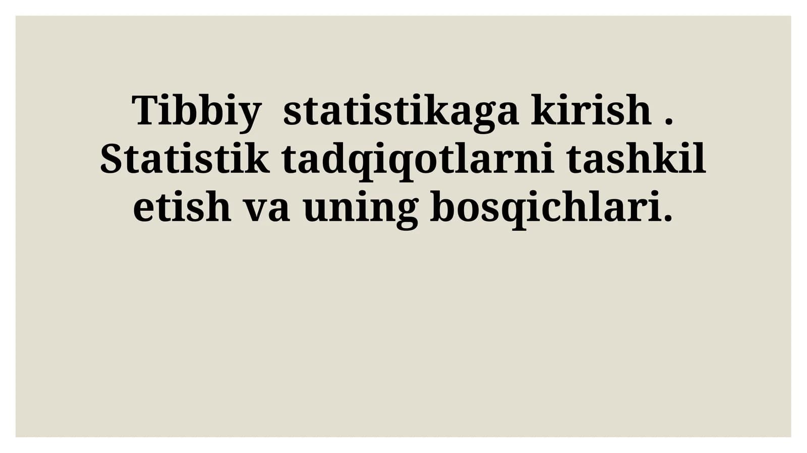 Tibbiy statistikaga kirish. Statistik tadqiqotlarni tashkil etish va uning bosqichlari