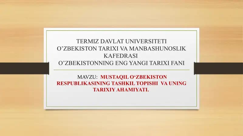 MUSTAQIL O‘ZBEKISTON RESPUBLIKASINING TASHKIL TOPISHI  VA UNING TARIXIY AHAMIYATI.