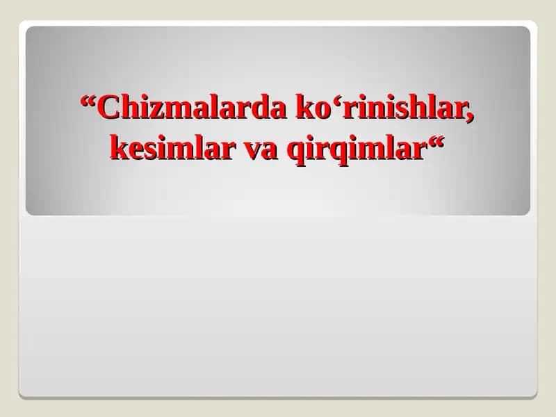 Chizmalarda ko‘rinishlar, kesimlar va qirqimlar