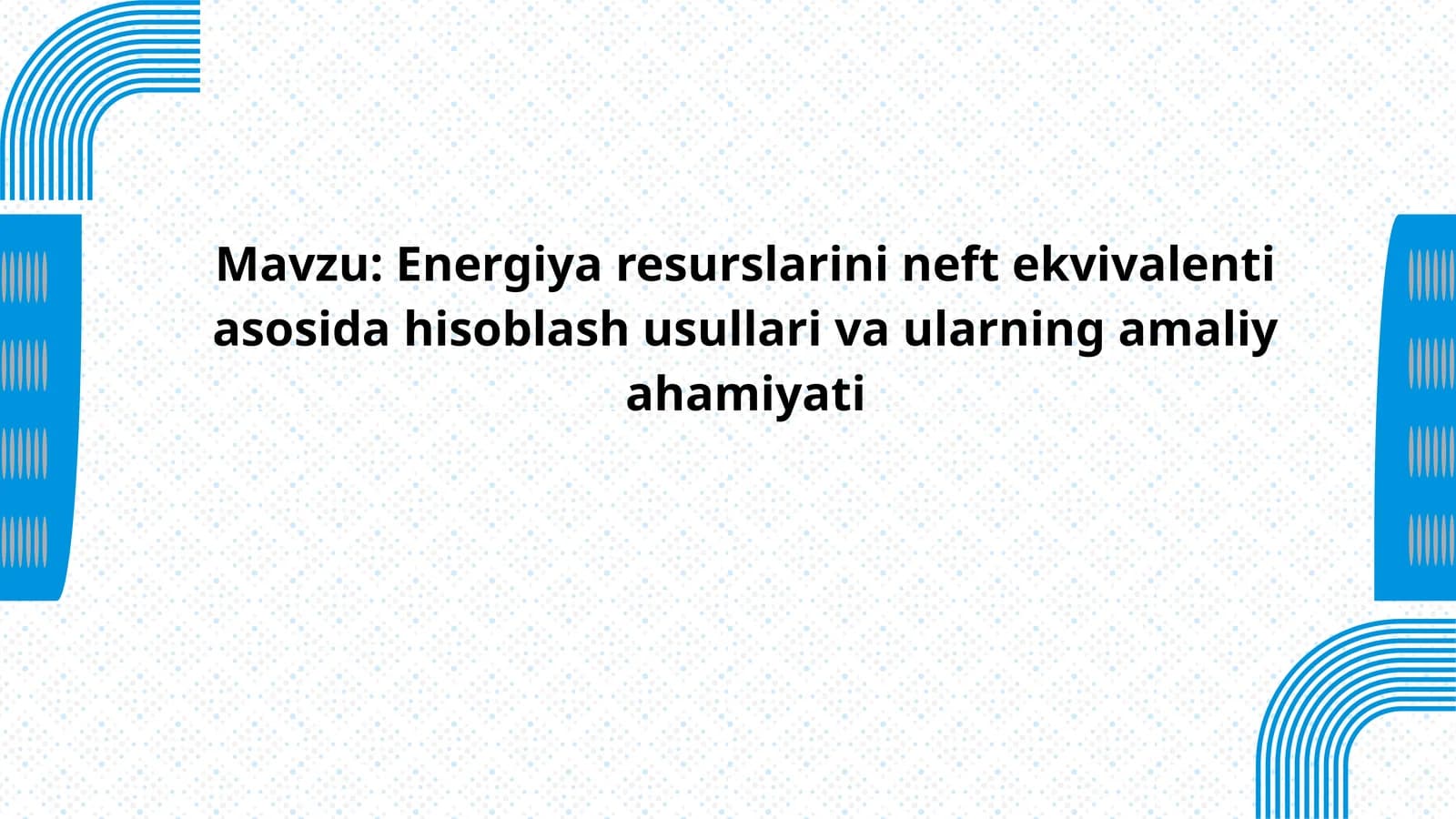 Energiya resurslarini neft ekvivalenti asosida hisoblash usullari va ularning amaliy ahamiyati