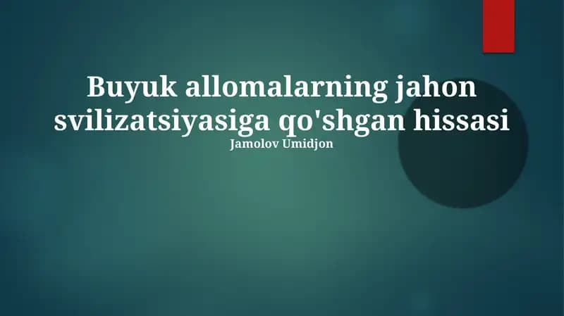 Buyuk allomalarning jahon svilizatsiyasiga qo'shgan hissasi