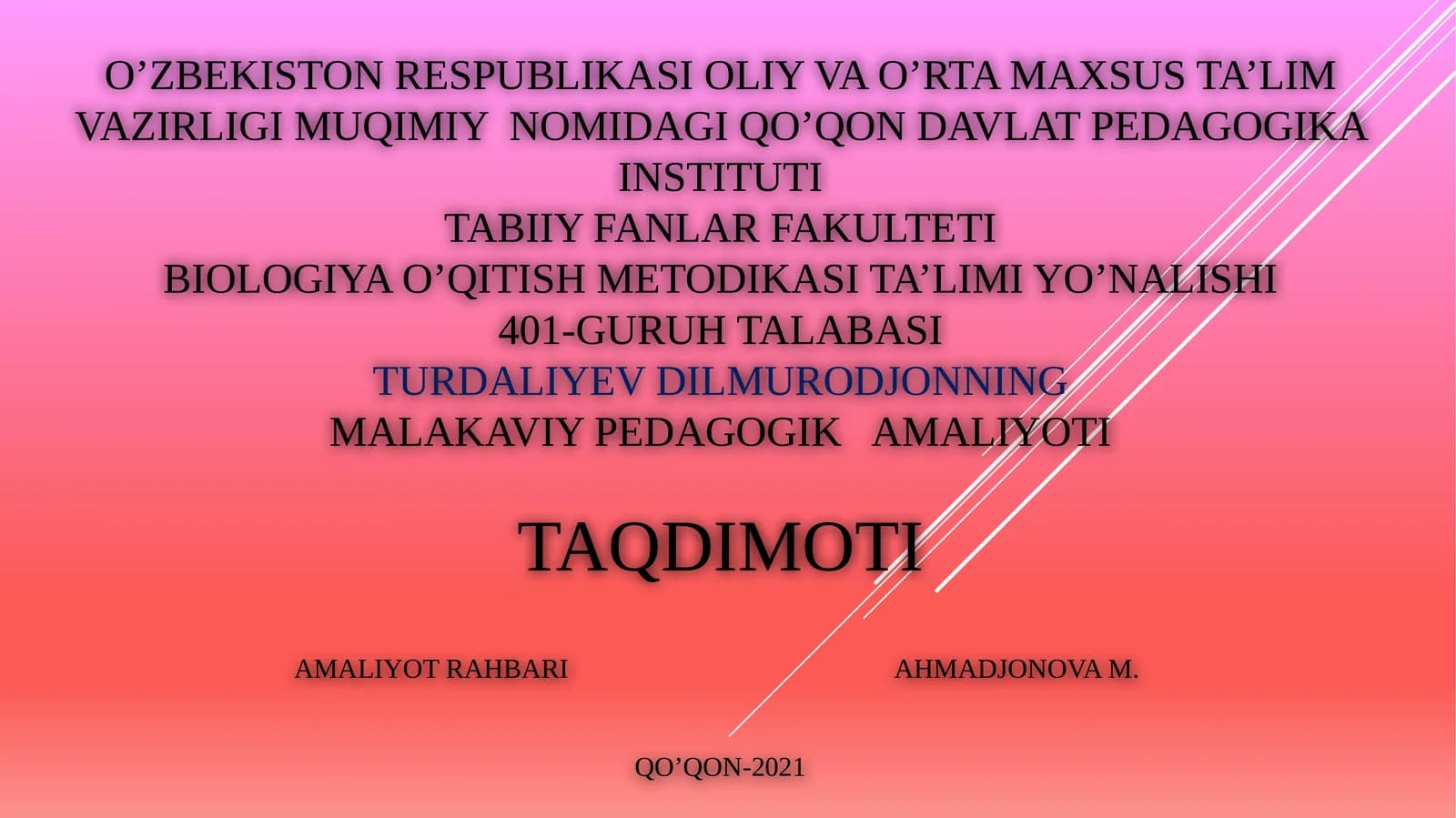MUQIMIY NOMIDAGI QO’QON DAVLAT PEDAGOGIKA INSTITUTITABIIY FANLAR FAKULTETIBIOLOGIYA O’QITISH METODIKASI TA’LIMI YO’NALISHI401-GURUHTALABASITURDaliyevDILMURODJONNINGMALAKAVIY PEDAGOGIK AMALIYOTI