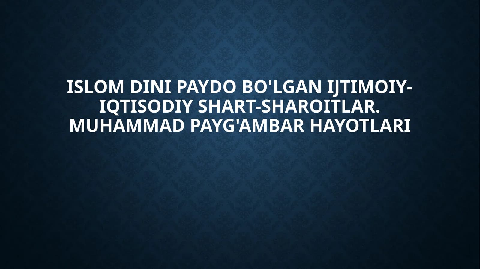 Islom dinining paydobo'lgan ijtimoiy-iqtisodiy shart-sharoitlar. Muhammad payg'ambar hayotlari