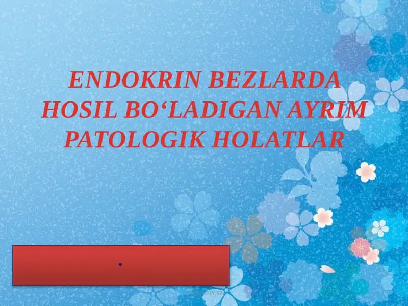 ENDOKRIN BEZLARDA HOSIL BOʻLADIGAN AYRIM PATOLOGIK HOLATLAR