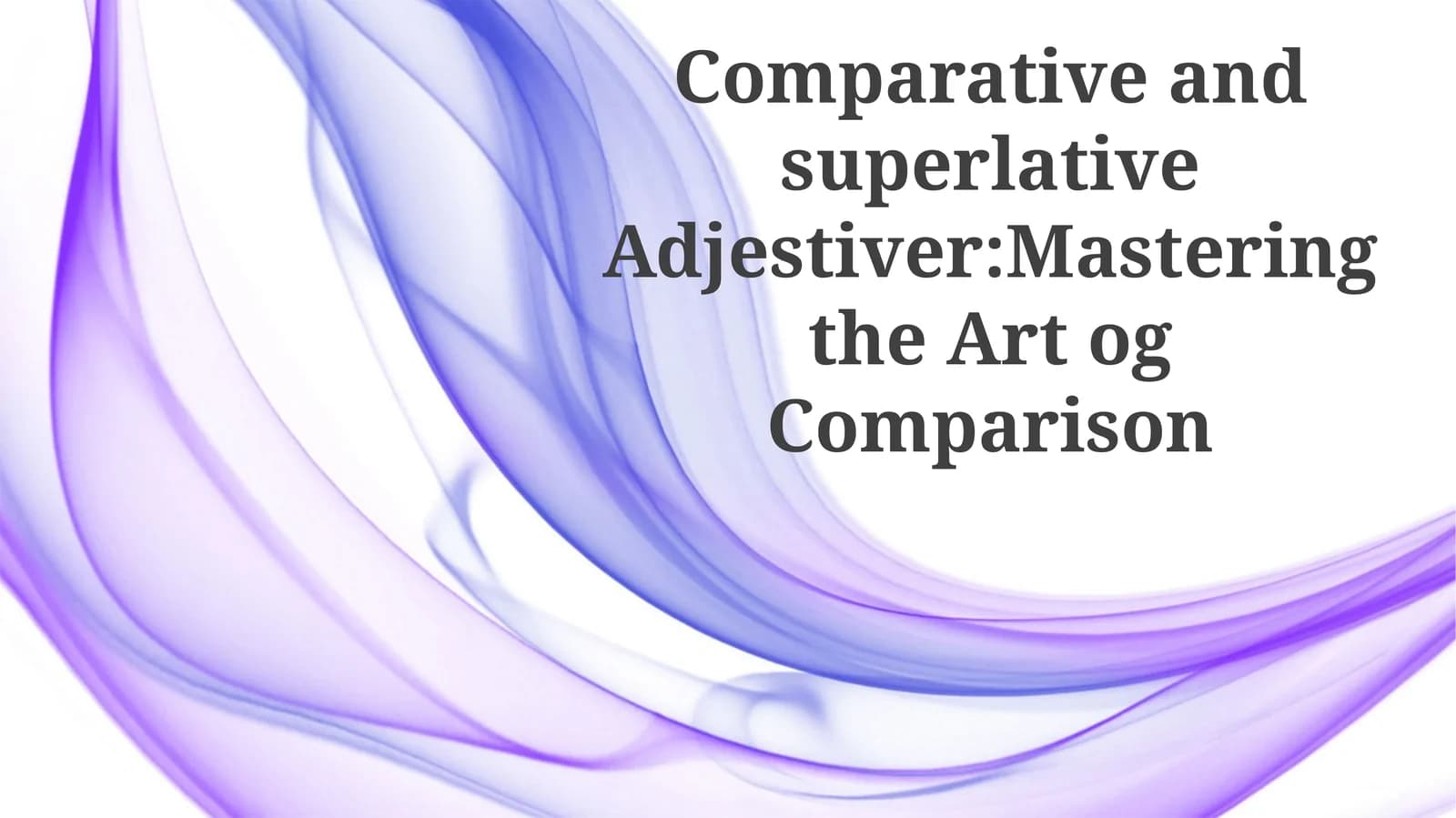 Comparative and superlativeAdjestiver:Masteringthe ArtogComparison