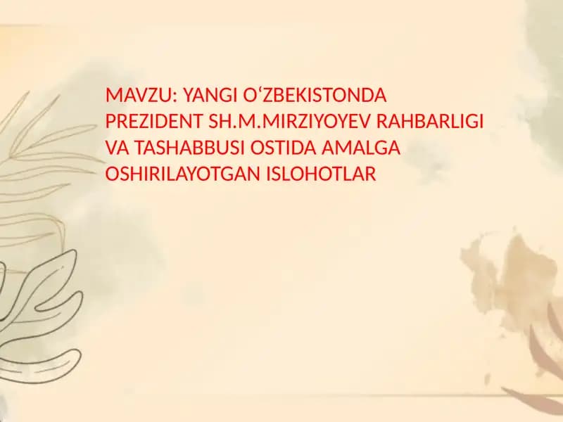 Yangi O‘zbekistonda Prezident Sh.M.Mirziyoyev Rahbarligi va Tashabbusi Ostida Amalga Oshirilayotgan Ishlohlar