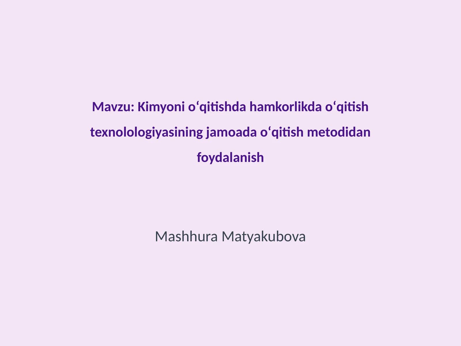 Kimyoni oʻqitishda hamkorlikda oʻqitish texnolologiyasining jamoada oʻqitish metodidan foydalanish