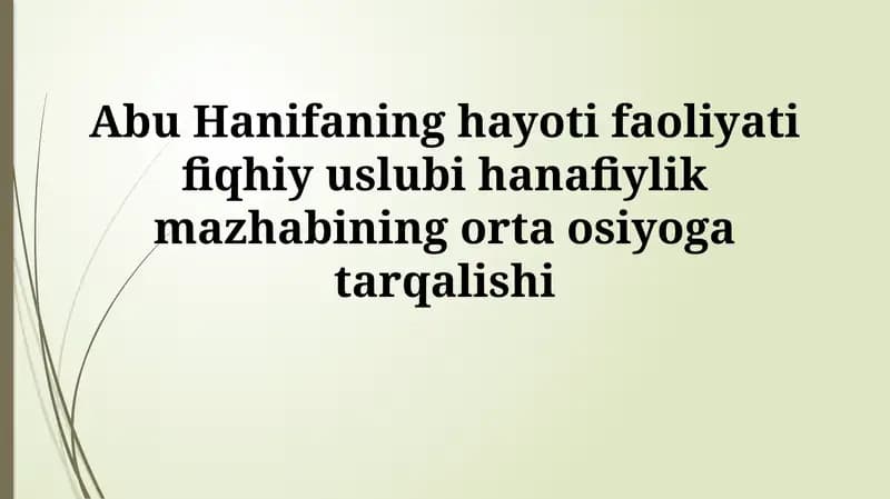 Abu Hanifaning hayoti faoliyati fiqhiy uslubi hanafiylik mazhabining ortaosiyogatarqalishi