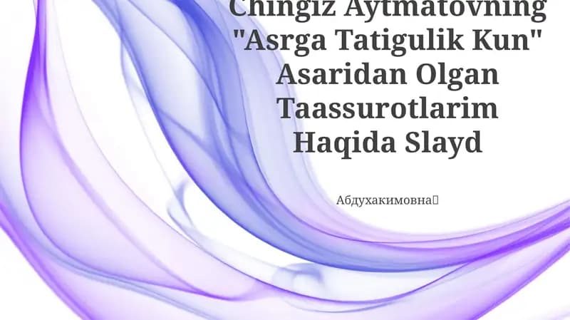 Chingiz Aytmatovning "Asrga Tatigulik Kun" Asaridan Olgan Taassurotlarim Haqida Slayd