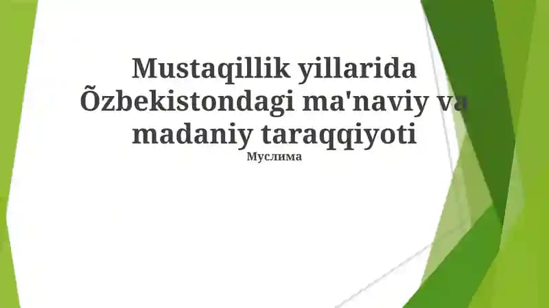Mustaqillik yillarida Õzbekistondagi ma'naviy va madaniy taraqqiyoti