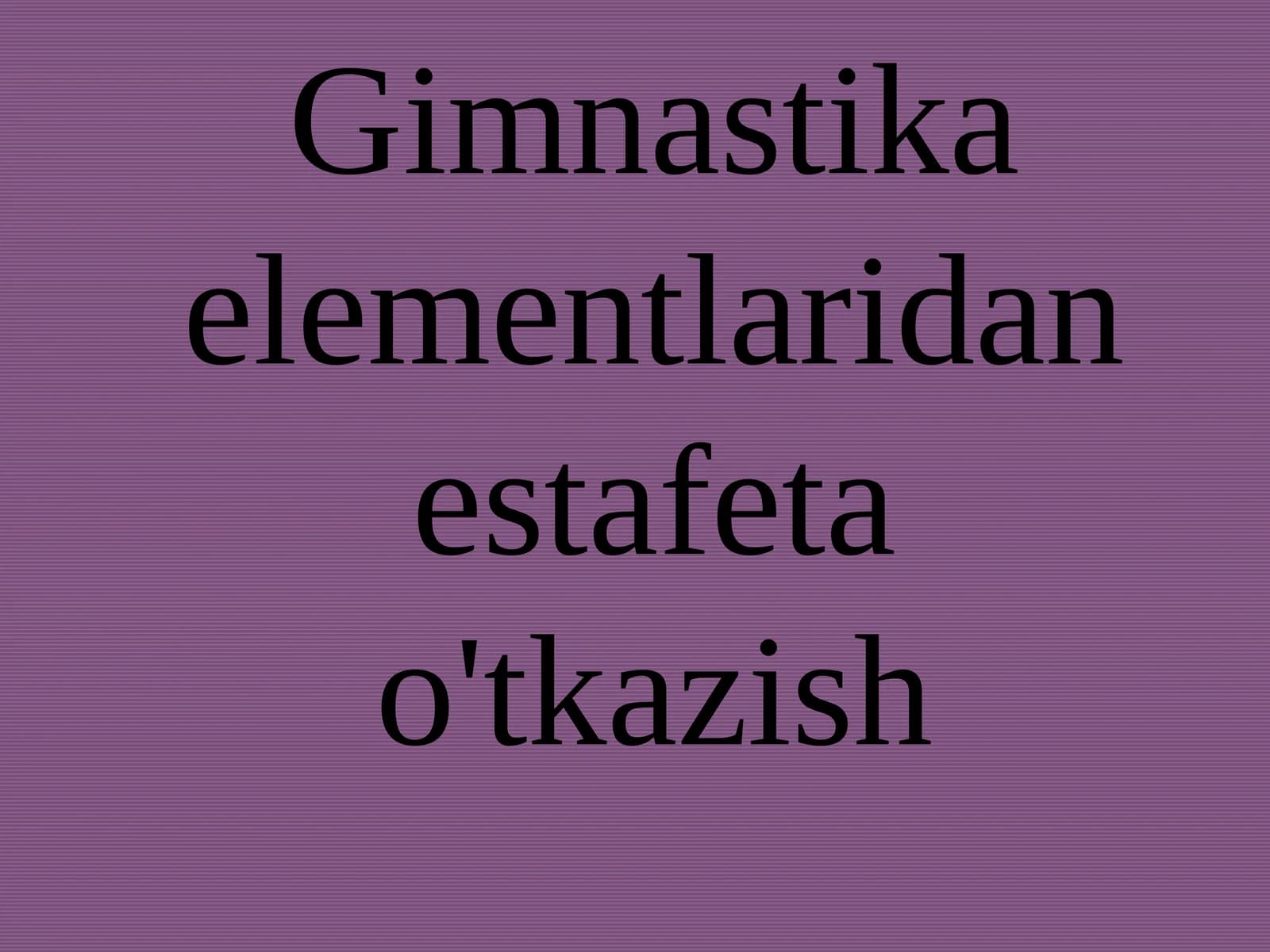 Gimnastika elementlaridan estafeta o'tkazish
