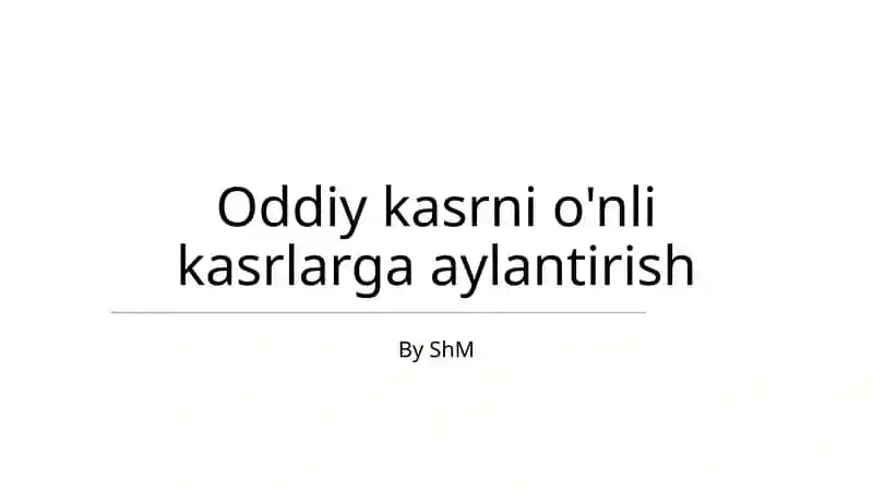 Oddiy kasrni o'nli kasrlarga aylantirish