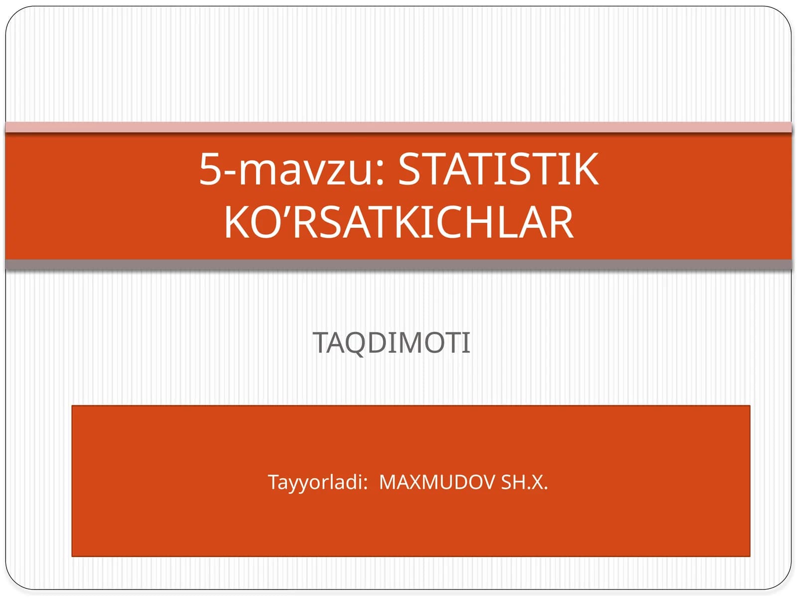 5-mavzu: STATISTIK KO’RSATKICHLAR