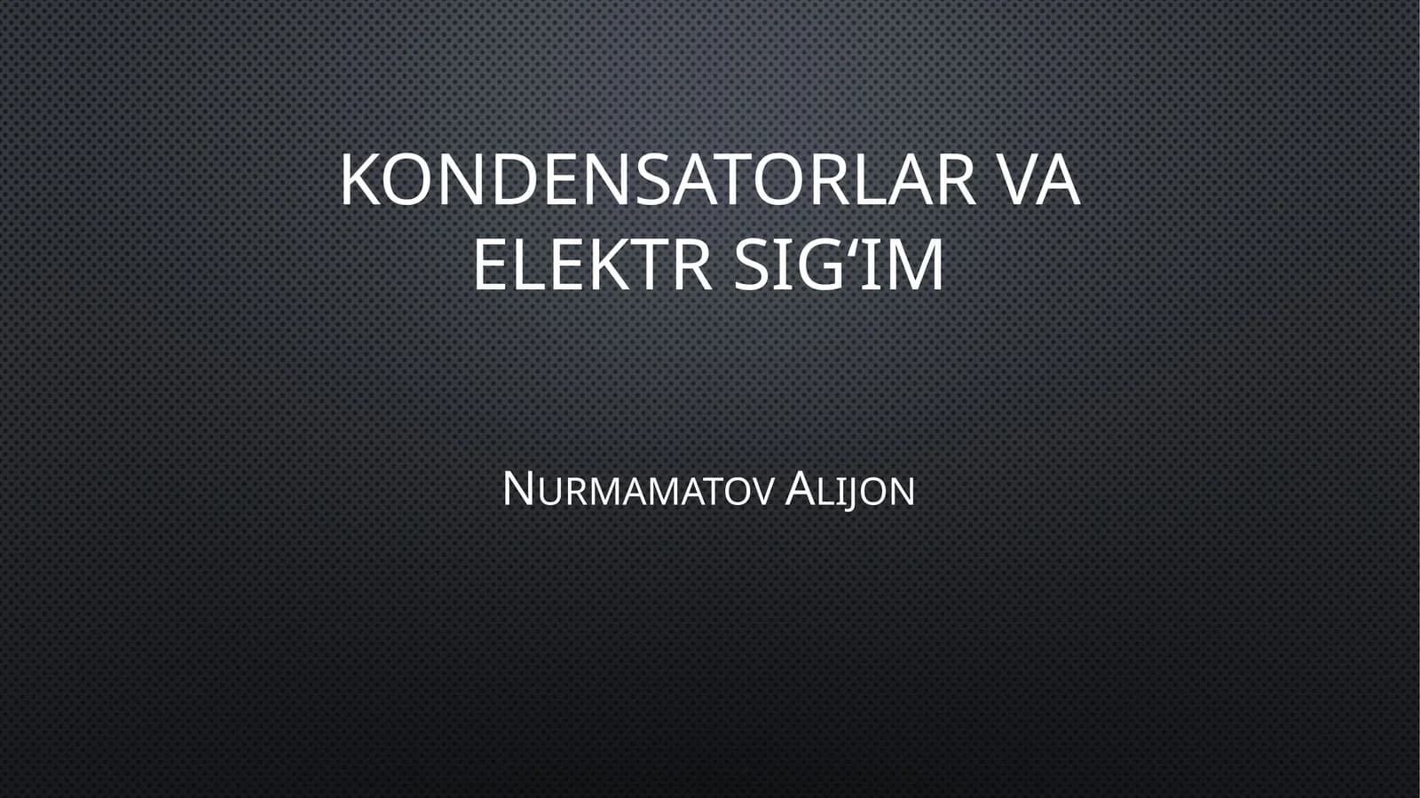 Kondensatorlar va elektr sig‘im