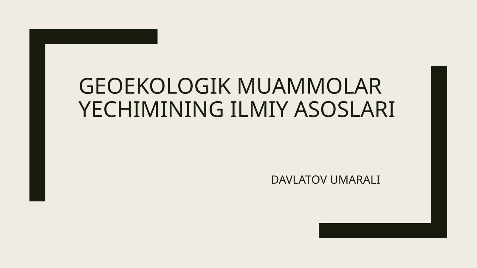 GEOEKOLOGIK MUAMMOLAR YECHIMINING ILMIY ASOSLARI