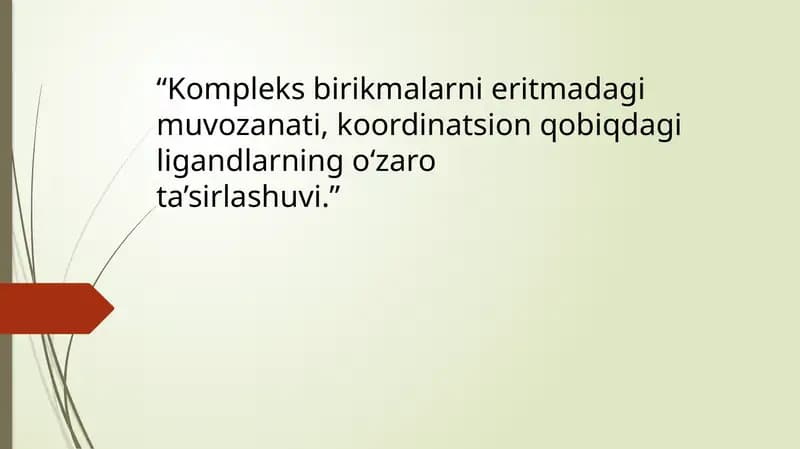 Kompleks birikmalarni eritmadagi muvozanati, koordinatsion qobiqdagi ligandlarning o‘zaro          				ta’sirlashuvi