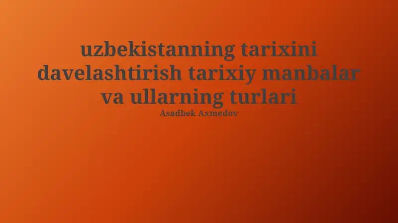 Oʻzbekistanning tarixini davelashtirish tarixiy manbalar va ullarning turlari