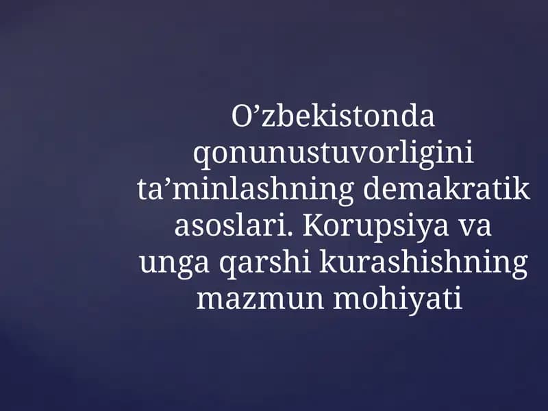 O’zbekistonda qonunustuvorligini ta’minlashning demakratik asoslari. Korupsiya va unga qarshi kurashishning mazmun mohiyati