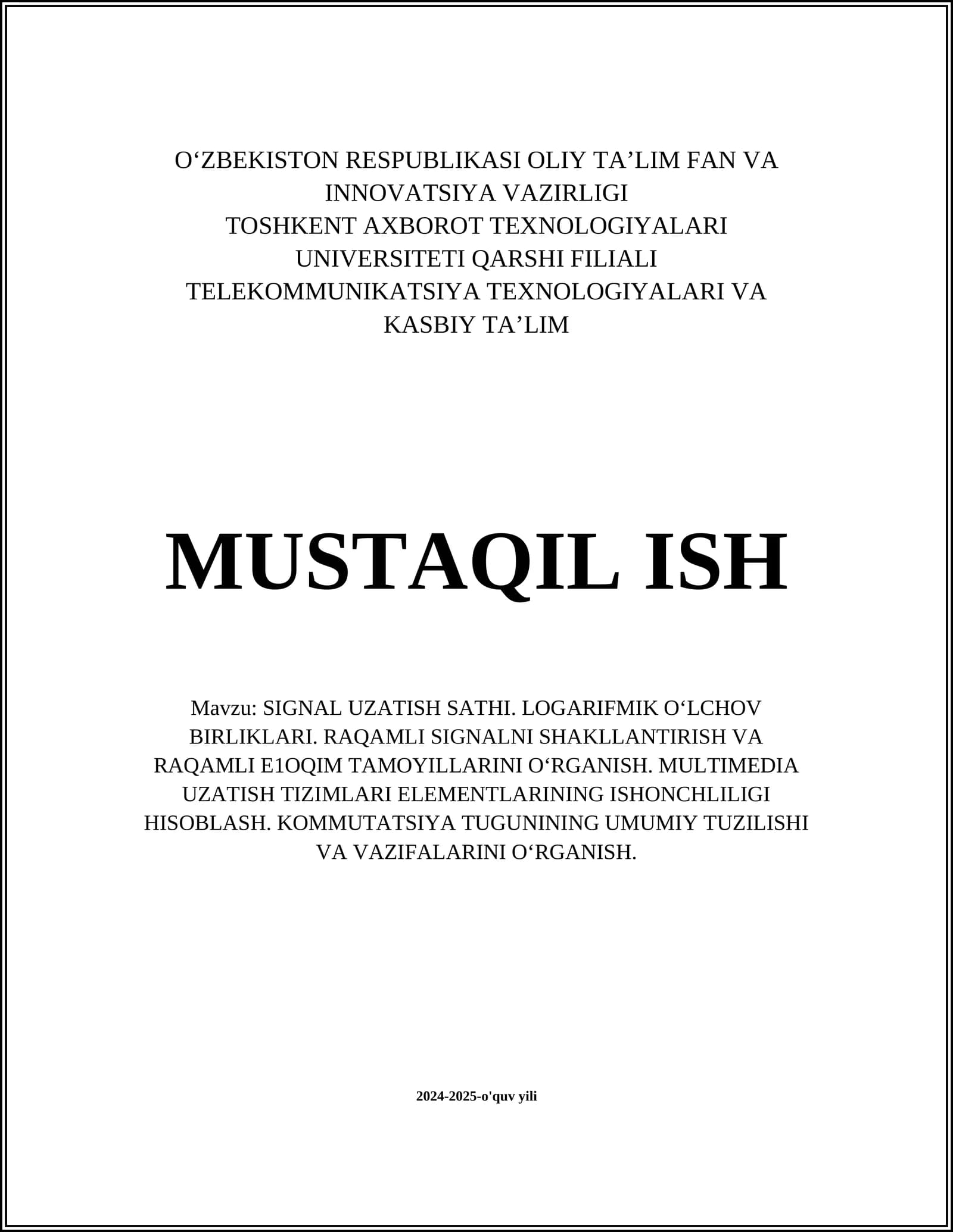 SIGNAL UZATISH SATHI. LOGARIFMIK O‘LCHOV BIRLIKLARI. RAQAMLI SIGNALNI SHAKLLANTIRISH VA RAQAMLI E1OQIM TAMOYILLARINI O‘RGANISH. MULTIMEDIA UZATISH TIZIMLARI ELEMENTLARINING ISHONCHLILIGI HISOBLASH. KOMMUTATSIYA TUGUNINING UMUMIY TUZILISHI VA VAZIFALARINI O‘RGANISH