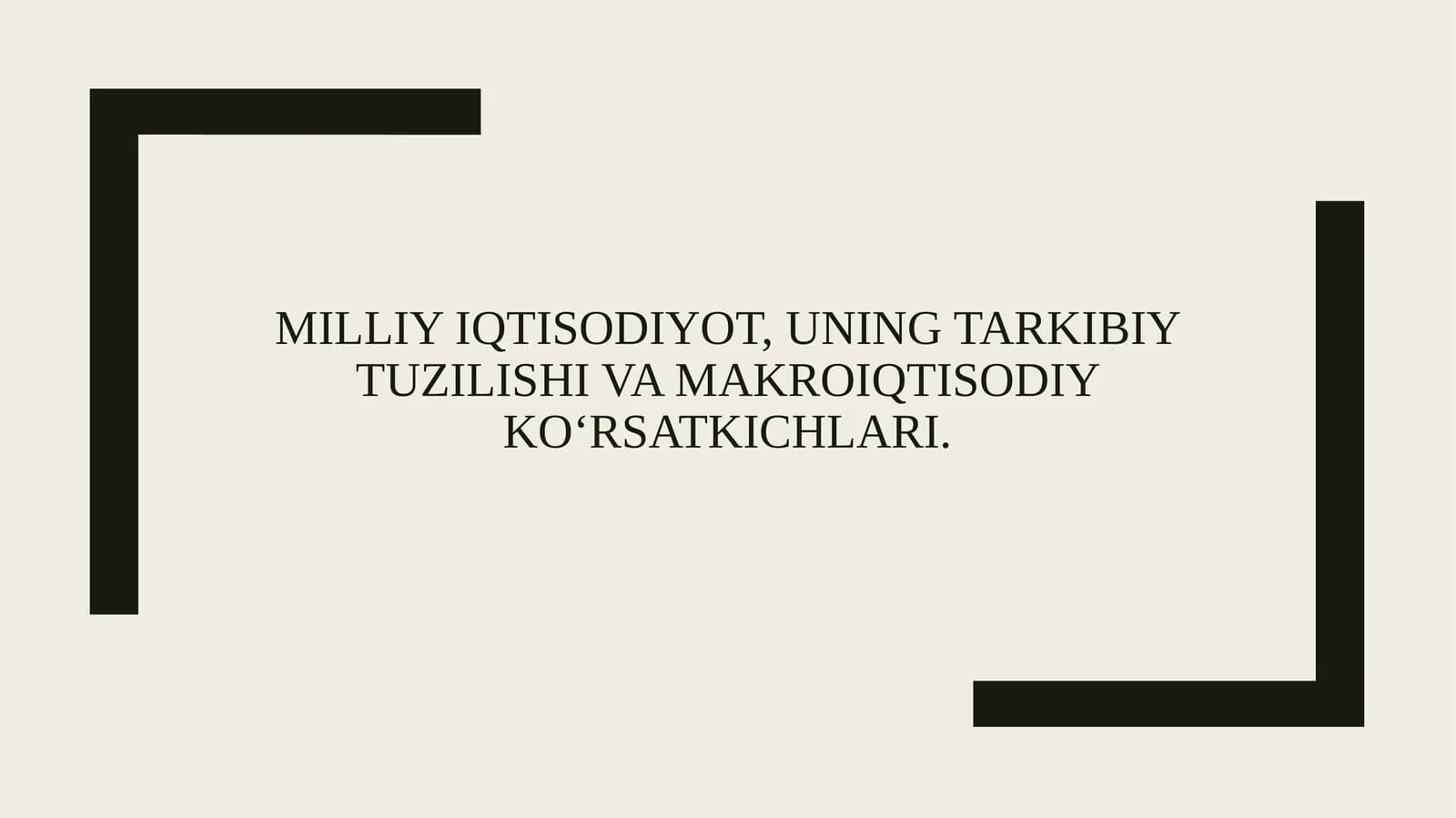 MILLIY IQTISODIYOT, UNING TARKIBIY TUZILISHI VA MAKROIQTISODIY KO‘RSATKICHLARI.