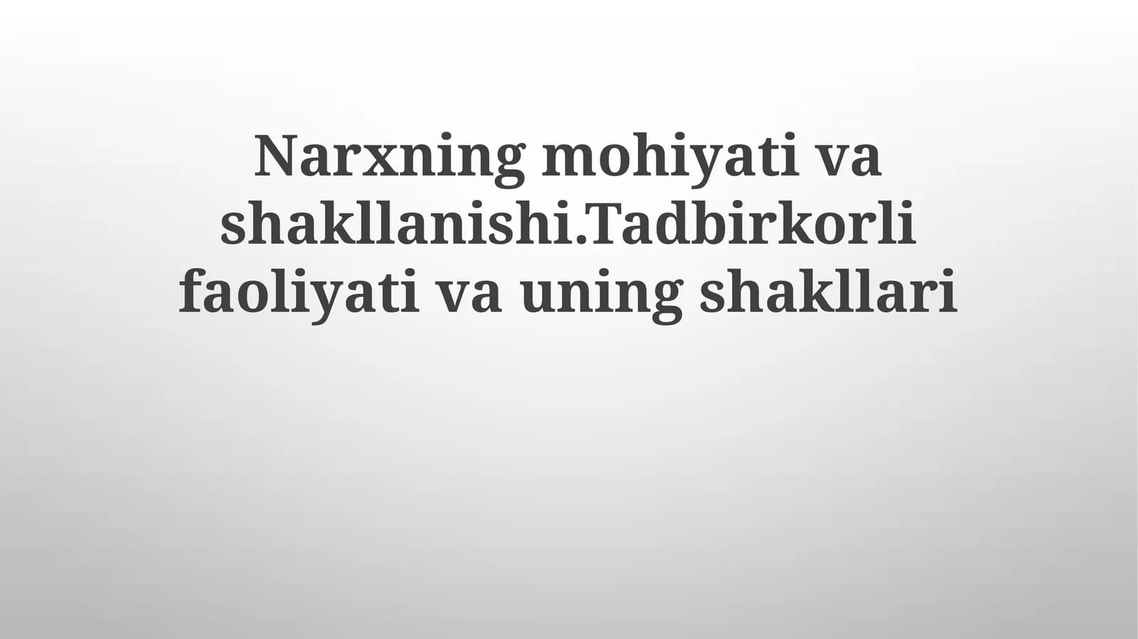 Narxning mohiyati va shakllanishi. Tadbirkorlik faoliyati va uning shakllari
