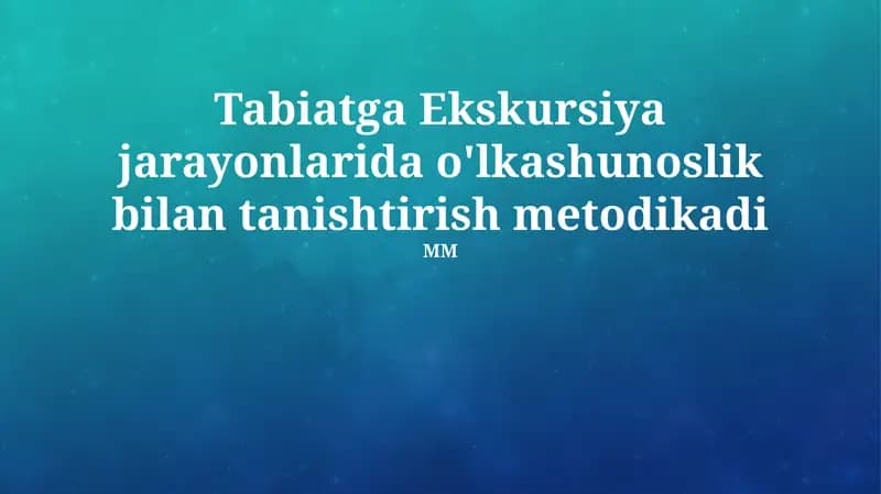 Tabiatga Ekskursiya jarayonlarida o'lkashunoslik bilan tanishtirish metodikadi