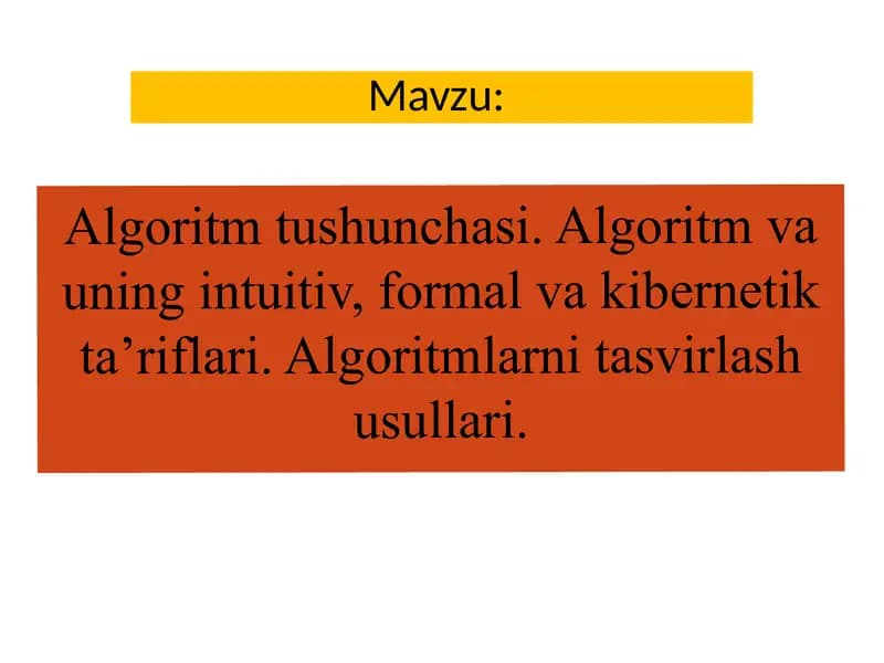 Algoritm tushunchasi. Algoritm va uning intuitiv, formal va kibernetik ta’riflari. Algoritmlarni tasvirlash usullari