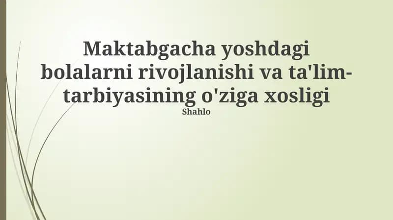Maktabgacha yoshdagi bolalarni rivojlanishi va ta'lim-tarbiyasining o'ziga xosligi