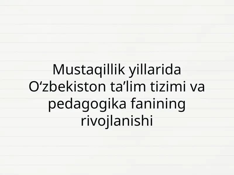 Mustaqillik yillarida O‘zbekiston ta’lim tizimi va pedagogika fanining rivojlanishi