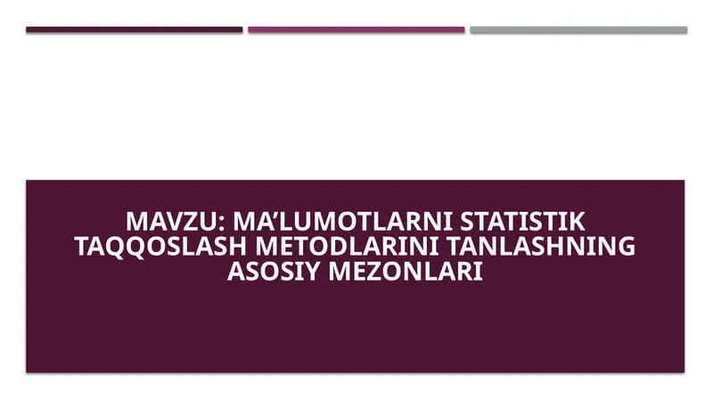 Ma’lumotlarni statistik taqqoslash metodlarini tanlashning asosiy mezonlari